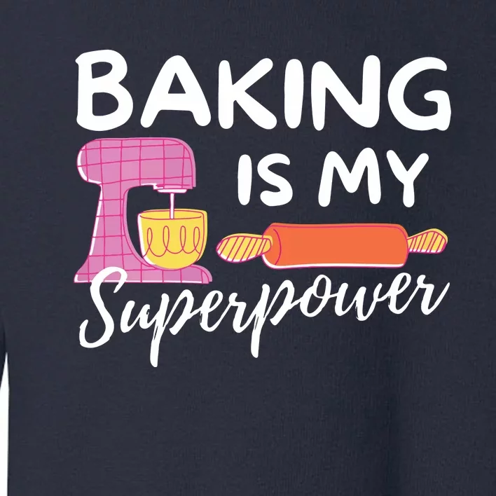 Baking Is My Superpower Funny Baker & Baking Gift Toddler Sweatshirt