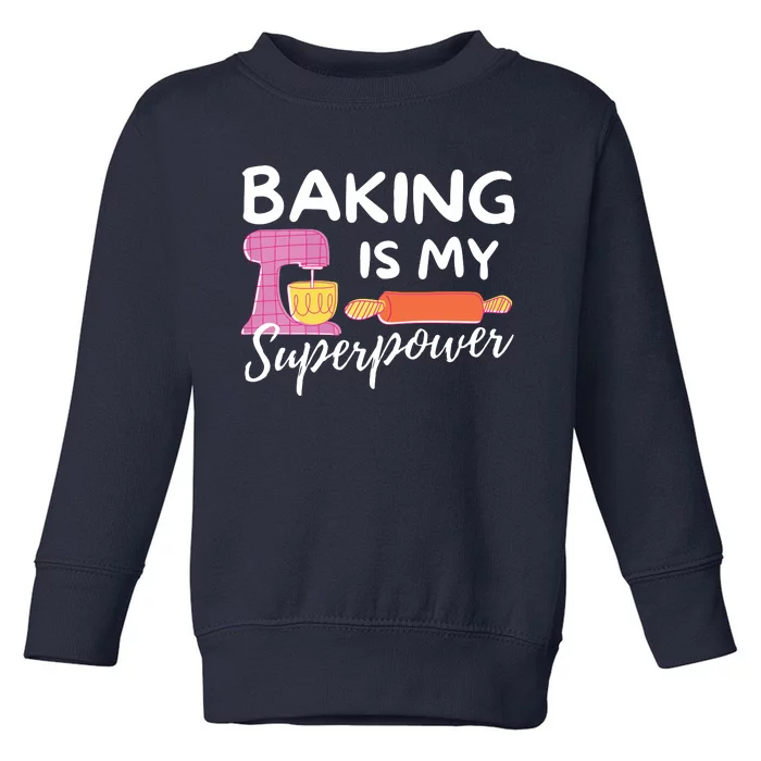 Baking Is My Superpower Funny Baker & Baking Gift Toddler Sweatshirt