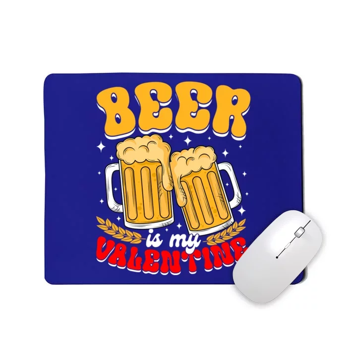 Beer Is My Valentine Beer Lover Single Funny Valentine's Day Gift Mousepad