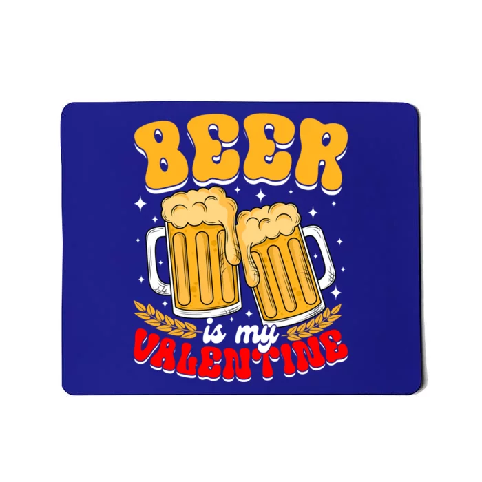 Beer Is My Valentine Beer Lover Single Funny Valentine's Day Gift Mousepad