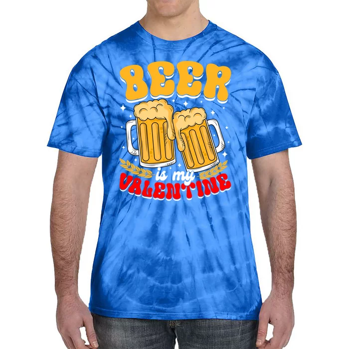 Beer Is My Valentine Beer Lover Single Funny Valentine's Day Gift Tie-Dye T-Shirt