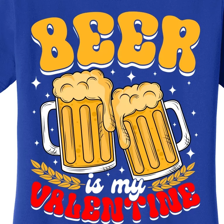 Beer Is My Valentine Beer Lover Single Funny Valentine's Day Gift Women's T-Shirt