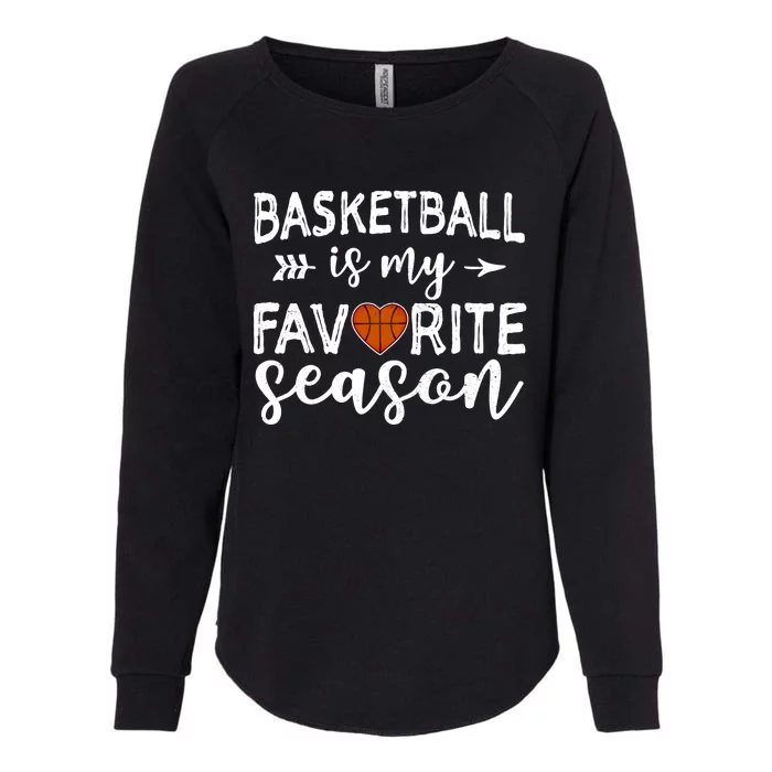 Basketball Is My Favorite Season For Basketball Lovers Great Gift Womens California Wash Sweatshirt