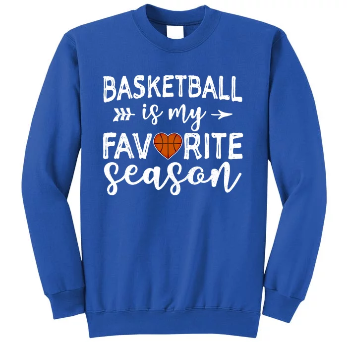 Basketball Is My Favorite Season For Basketball Lovers Great Gift Tall Sweatshirt