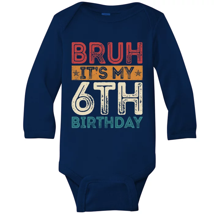 Bruh Its My 6th Birthday 6th Year Old 6 Birthday Vintage Baby Long Sleeve Bodysuit