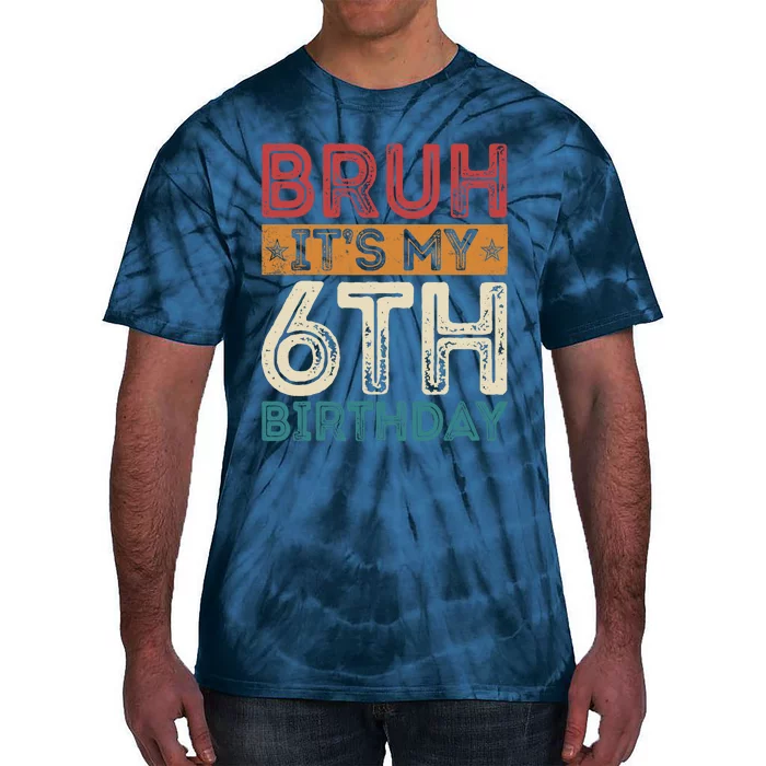 Bruh Its My 6th Birthday 6th Year Old 6 Birthday Vintage Tie-Dye T-Shirt