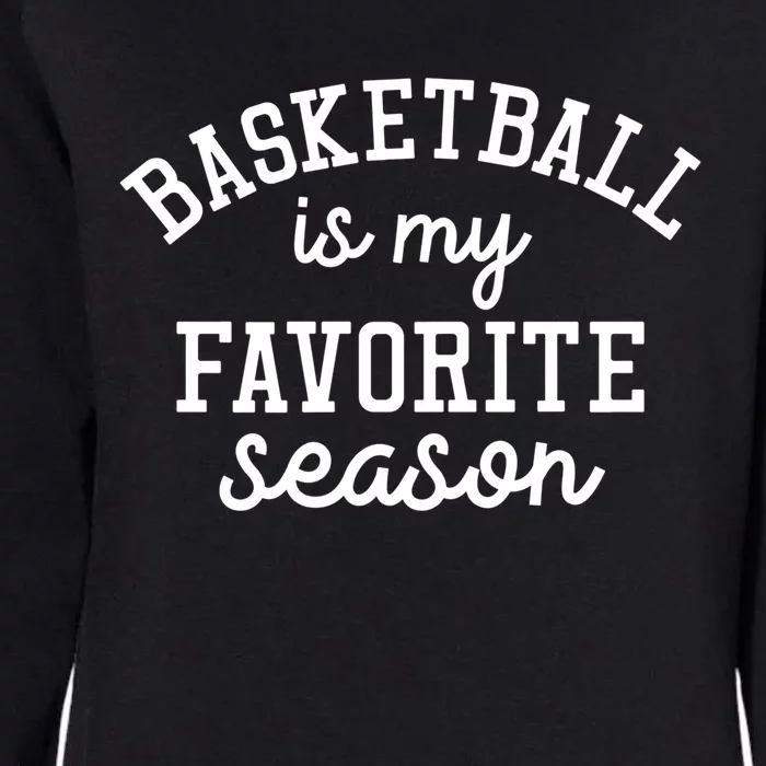 Basketball Is My Favorite Season Sports Pride Gift Womens California Wash Sweatshirt