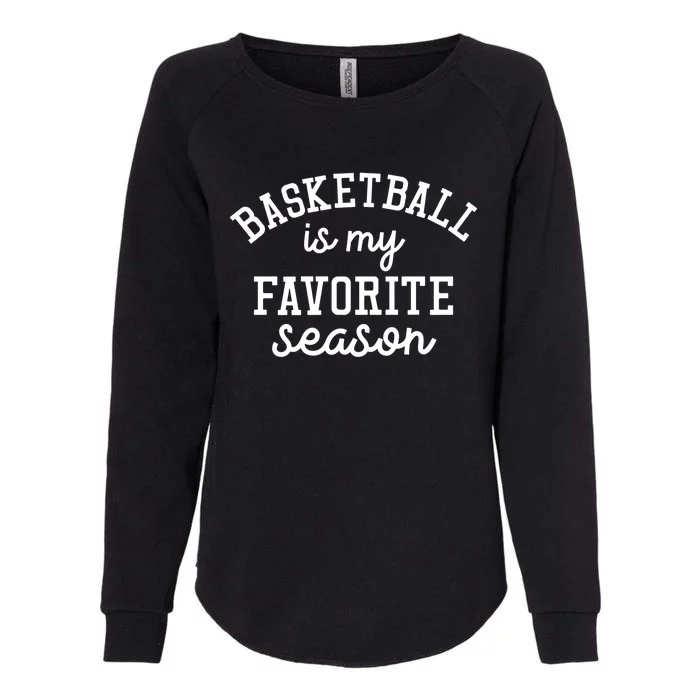 Basketball Is My Favorite Season Sports Pride Gift Womens California Wash Sweatshirt