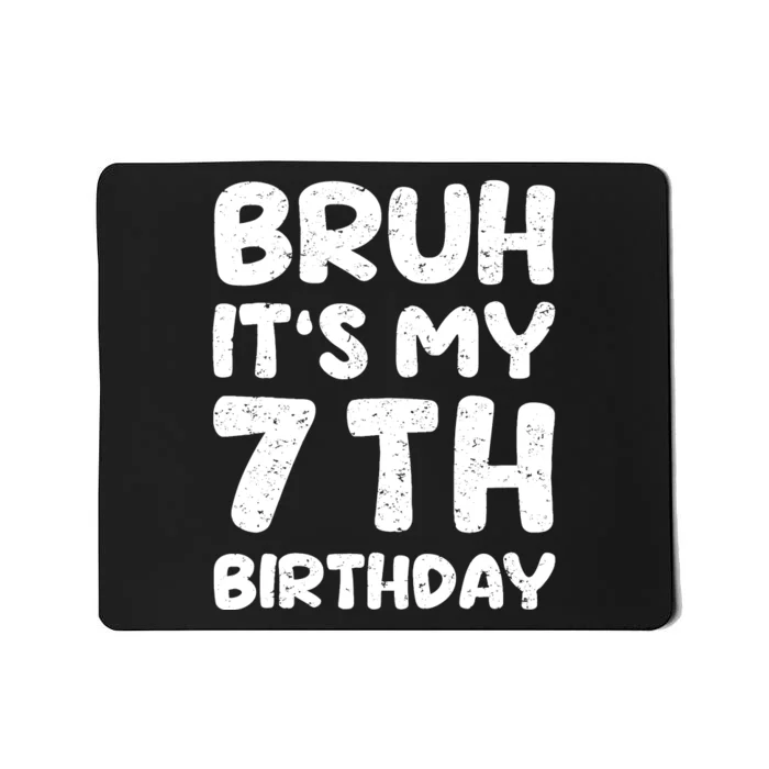 Bruh ItS My 7th Birthday 7 Year Old Birthday Mousepad