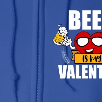 Beer Is My Valentine Beer Lovers Valentines Day Cool Gift Full Zip Hoodie