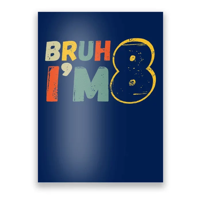 Bruh ItS My 8th Birthday IM 8 Year Old Birthday Gift Poster