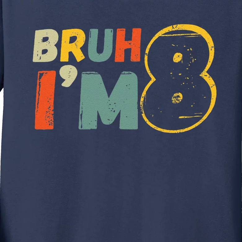 Bruh ItS My 8th Birthday IM 8 Year Old Birthday Gift Kids Long Sleeve Shirt