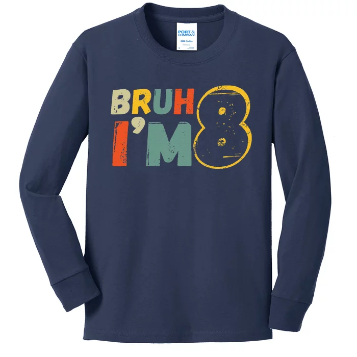 Bruh ItS My 8th Birthday IM 8 Year Old Birthday Gift Kids Long Sleeve Shirt