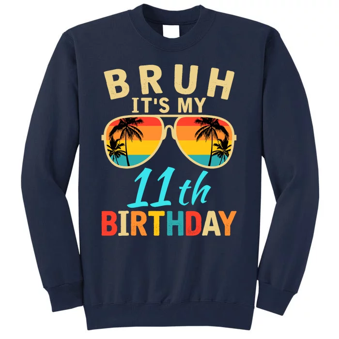 Bruh ItS My 11th Birthday Tall Sweatshirt