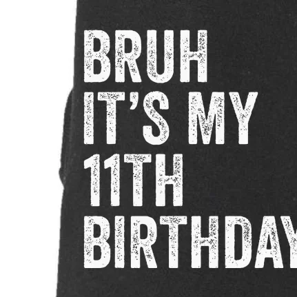 Bruh Its My 11th Birthday 11 Years Old Eleventh Birthday Doggie 3-End Fleece Hoodie