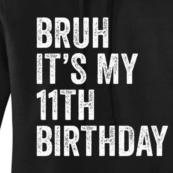 Bruh Its My 11th Birthday 11 Years Old Eleventh Birthday Women's Pullover Hoodie