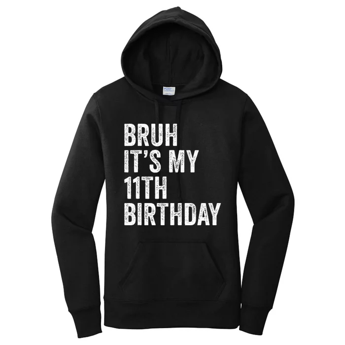 Bruh Its My 11th Birthday 11 Years Old Eleventh Birthday Women's Pullover Hoodie