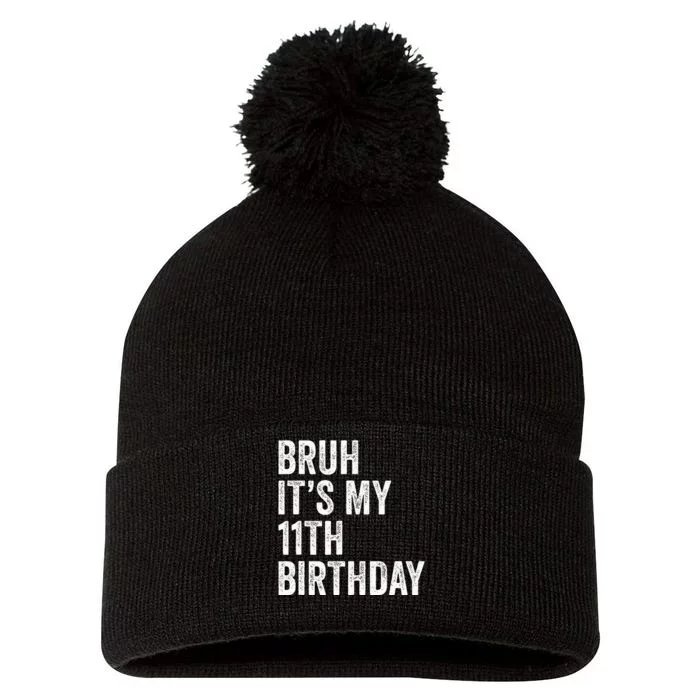 Bruh Its My 11th Birthday 11 Years Old Eleventh Birthday Pom Pom 12in Knit Beanie