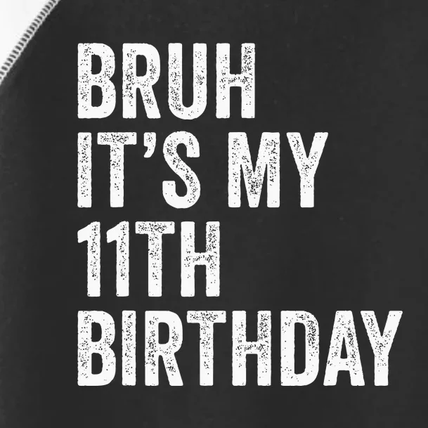 Bruh Its My 11th Birthday 11 Years Old Eleventh Birthday Toddler Fine Jersey T-Shirt