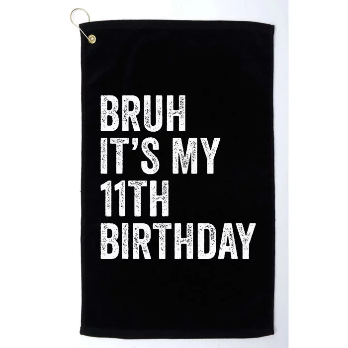 Bruh Its My 11th Birthday 11 Years Old Eleventh Birthday Platinum Collection Golf Towel