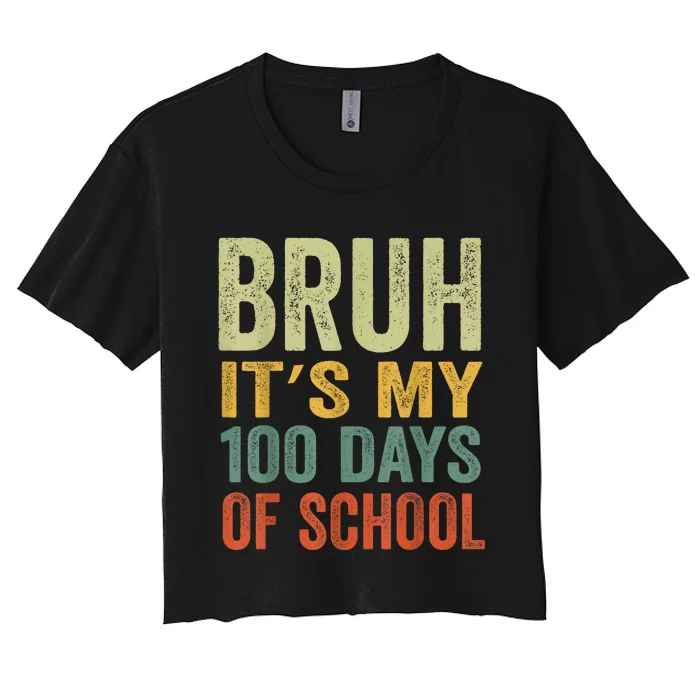 Bruh Its My 100 Days Of School 100th Day Of School Women's Crop Top Tee