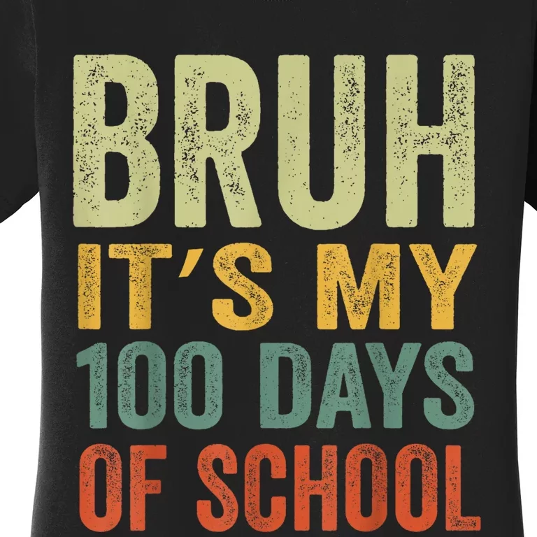 Bruh Its My 100 Days Of School 100th Day Of School Women's T-Shirt