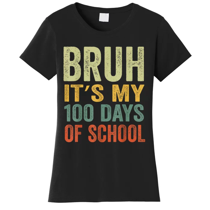 Bruh Its My 100 Days Of School 100th Day Of School Women's T-Shirt