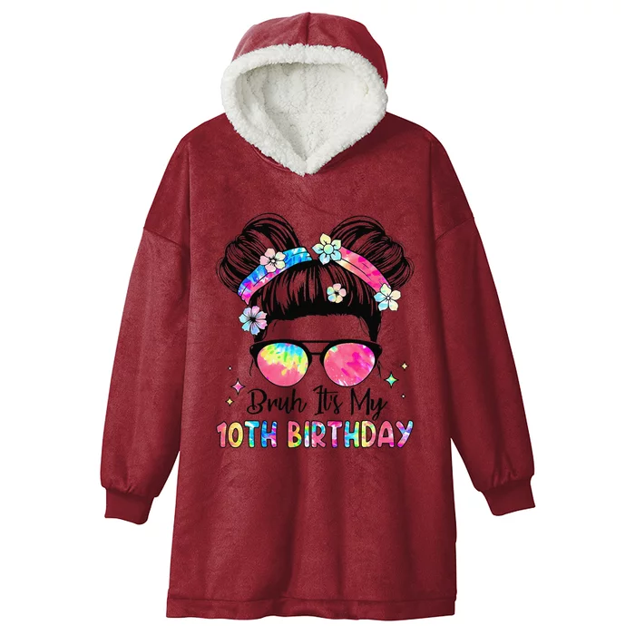 Bruh ItS My 10th Birthday 10 Year Old 10th Birthday Girl Hooded Wearable Blanket