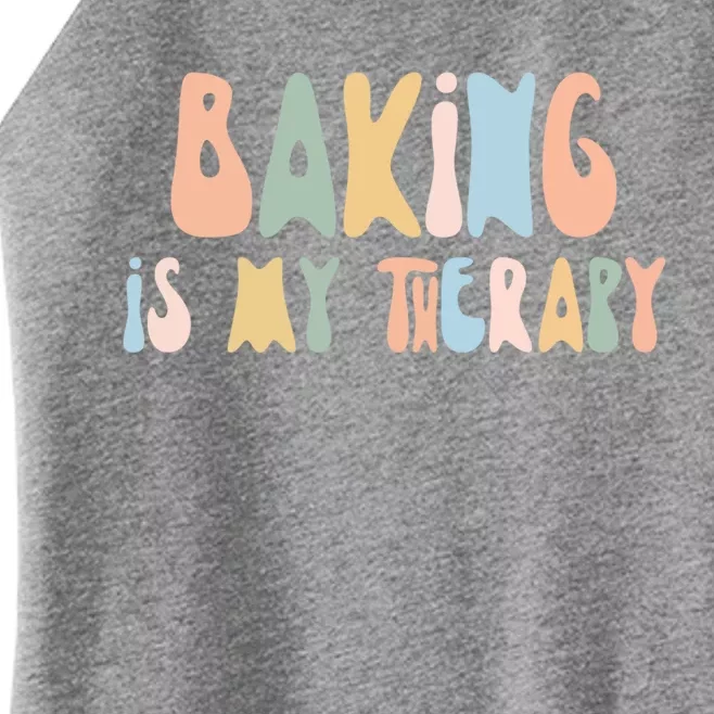 Baking Is My Therapy Gift Funny Foodie Gift For Baker Meaningful Gift Women’s Perfect Tri Rocker Tank