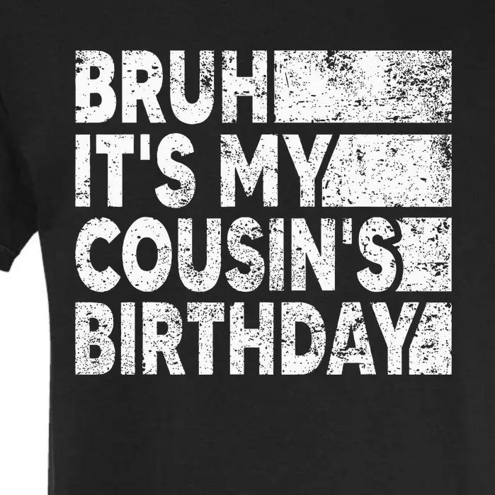 Bruh ItS My CousinS Birthday Garment-Dyed Heavyweight T-Shirt