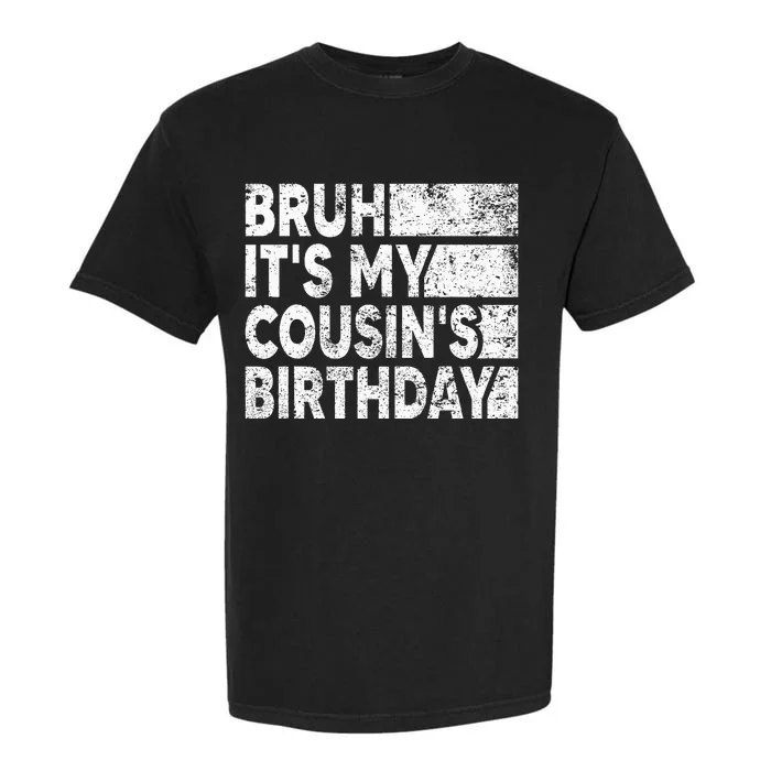 Bruh ItS My CousinS Birthday Garment-Dyed Heavyweight T-Shirt