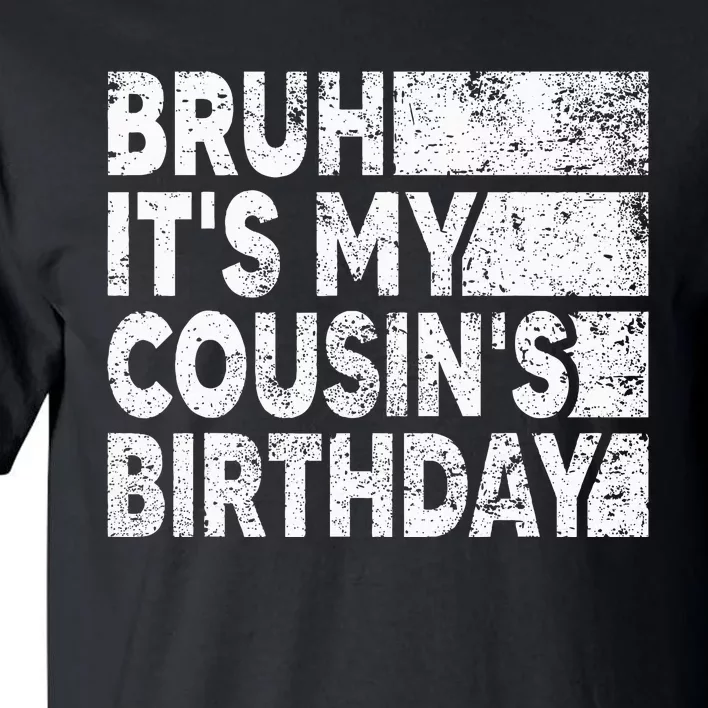 Bruh ItS My CousinS Birthday Tall T-Shirt