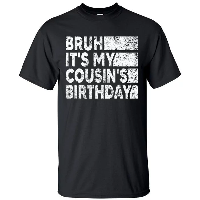 Bruh ItS My CousinS Birthday Tall T-Shirt