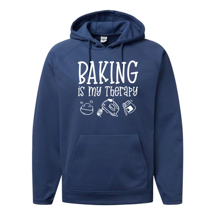 Baking Is My Therapy Gift Funny Gift For Baker Cook Cool Gift Performance Fleece Hoodie