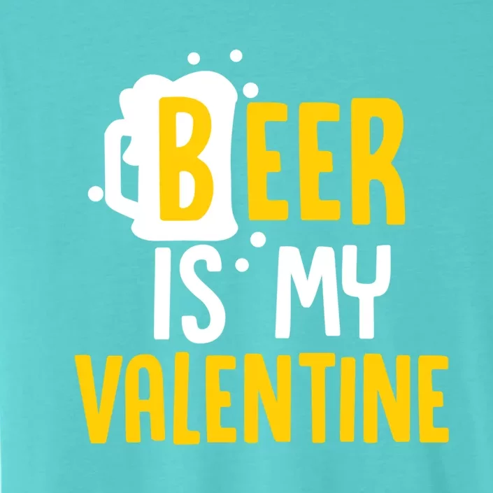 Beer Is My Valentine Funny Alcohol Lover Valentines Day Cool Gift ChromaSoft Performance T-Shirt