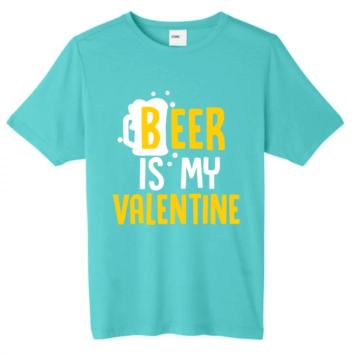 Beer Is My Valentine Funny Alcohol Lover Valentines Day Cool Gift ChromaSoft Performance T-Shirt