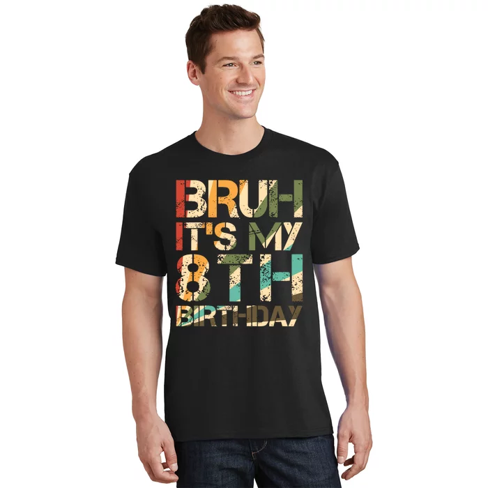 Bruh ItS My 8th Birthday 8th Year Old 8yr Birthday Boy T-Shirt