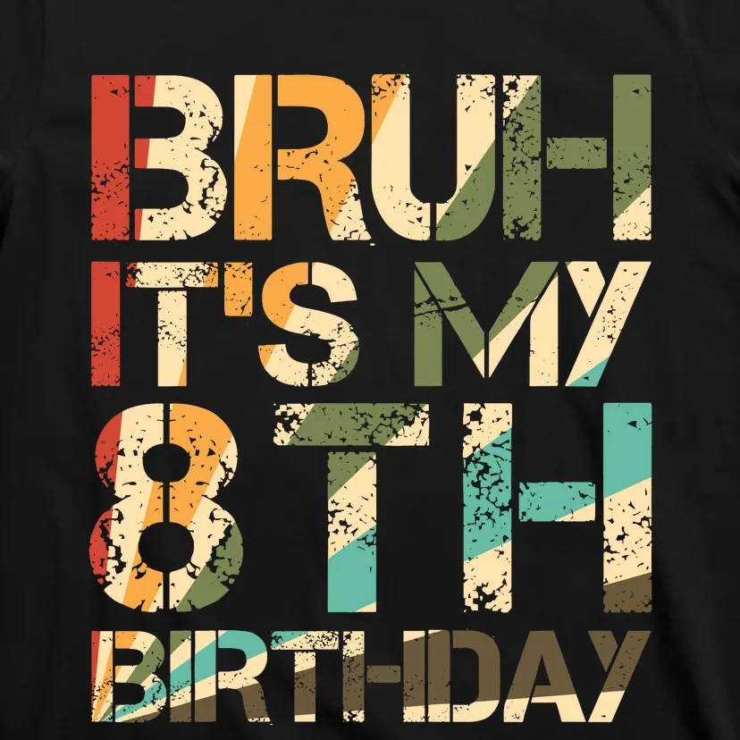 Bruh ItS My 8th Birthday 8th Year Old 8yr Birthday Boy T-Shirt