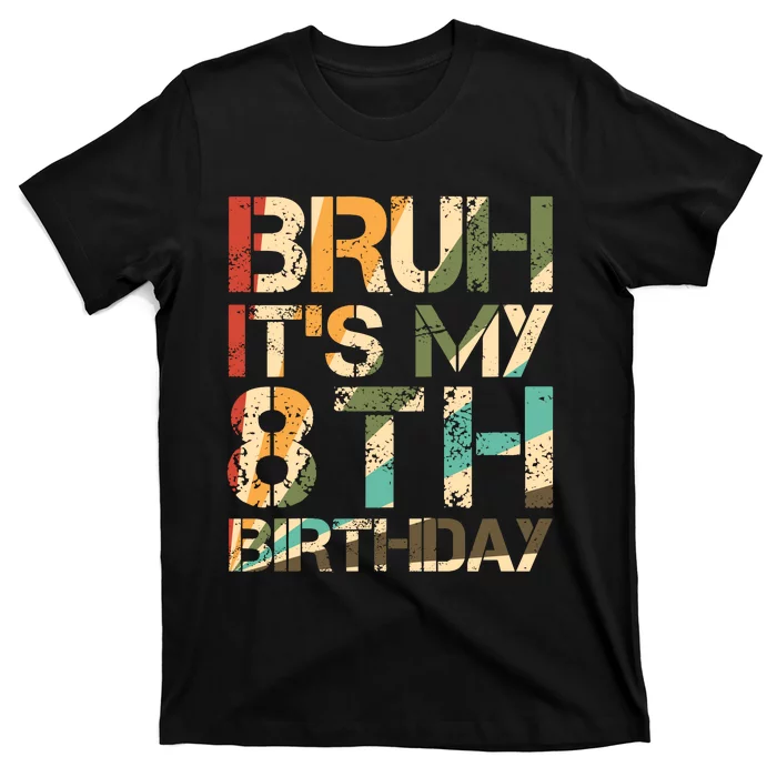 Bruh ItS My 8th Birthday 8th Year Old 8yr Birthday Boy T-Shirt