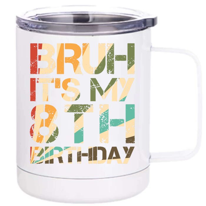 Bruh ItS My 8th Birthday 8th Year Old 8yr Birthday Boy Front & Back 12oz Stainless Steel Tumbler Cup