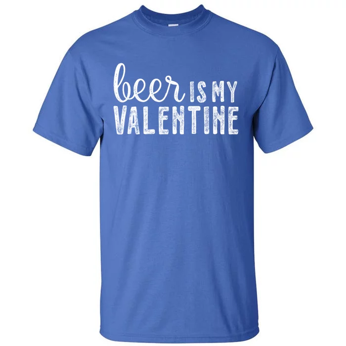 Beer Is My Valentine Funny Alcohol Great Gift Couple Great Gift Funny Gift Tall T-Shirt