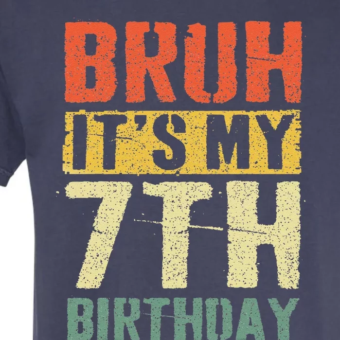 Bruh ItS My 7th Birthday 7 Year Old Bday 7yr Funny Garment-Dyed Heavyweight T-Shirt