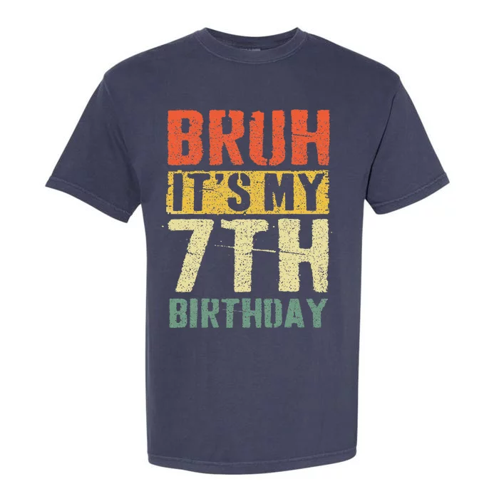 Bruh ItS My 7th Birthday 7 Year Old Bday 7yr Funny Garment-Dyed Heavyweight T-Shirt