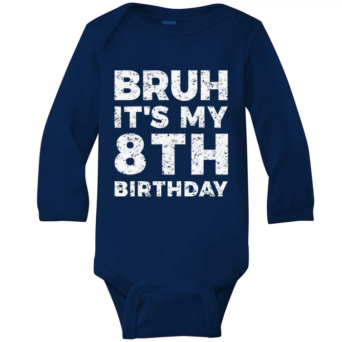 Bruh ItS My 8th Birthday 8 Year Old Birthday Baby Long Sleeve Bodysuit