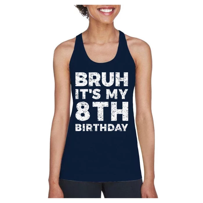 Bruh ItS My 8th Birthday 8 Year Old Birthday Women's Racerback Tank