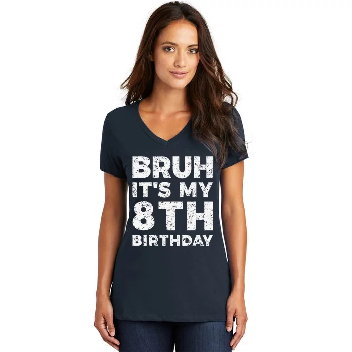 Bruh ItS My 8th Birthday 8 Year Old Birthday Women's V-Neck T-Shirt