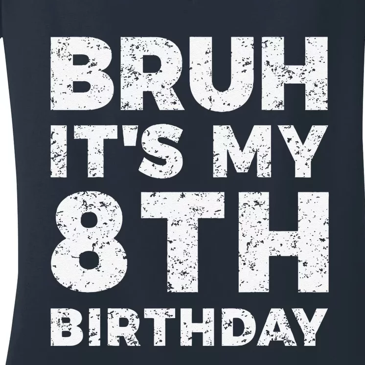 Bruh ItS My 8th Birthday 8 Year Old Birthday Women's V-Neck T-Shirt