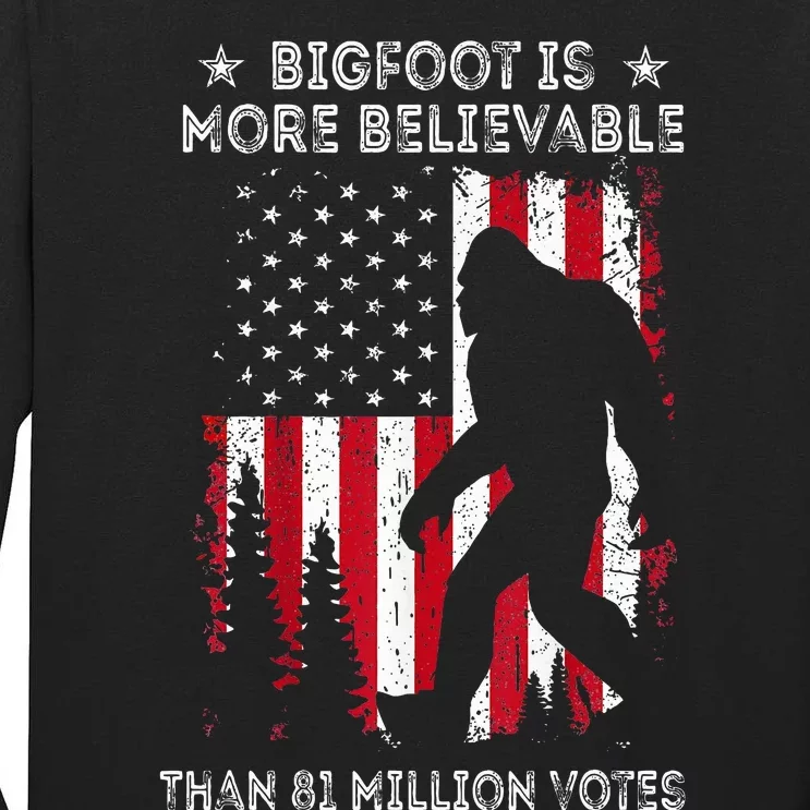 Bigfoot Is More Believable Than 81 Million Votes Tall Long Sleeve T-Shirt