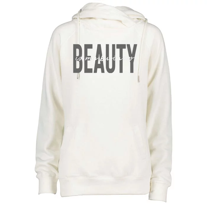 Beauty Is My Business Esthetician Skin Care Womens Funnel Neck Pullover Hood