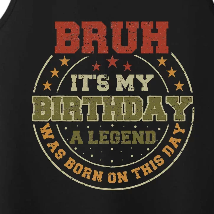 Bruh ItS My Birthday Legend Born Funny Birthday Party Performance Tank